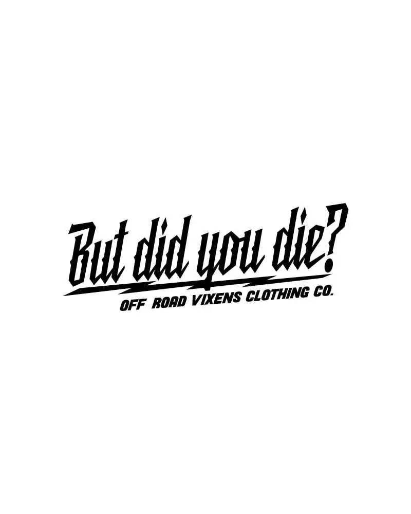 But Did You Die? 3" X 8" Decal 1